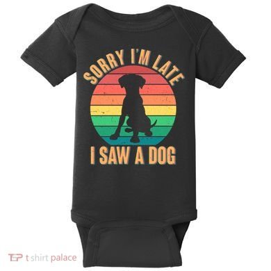 Retro Funny Sorry I'm Late I Saw A Dog Baby Bodysuit