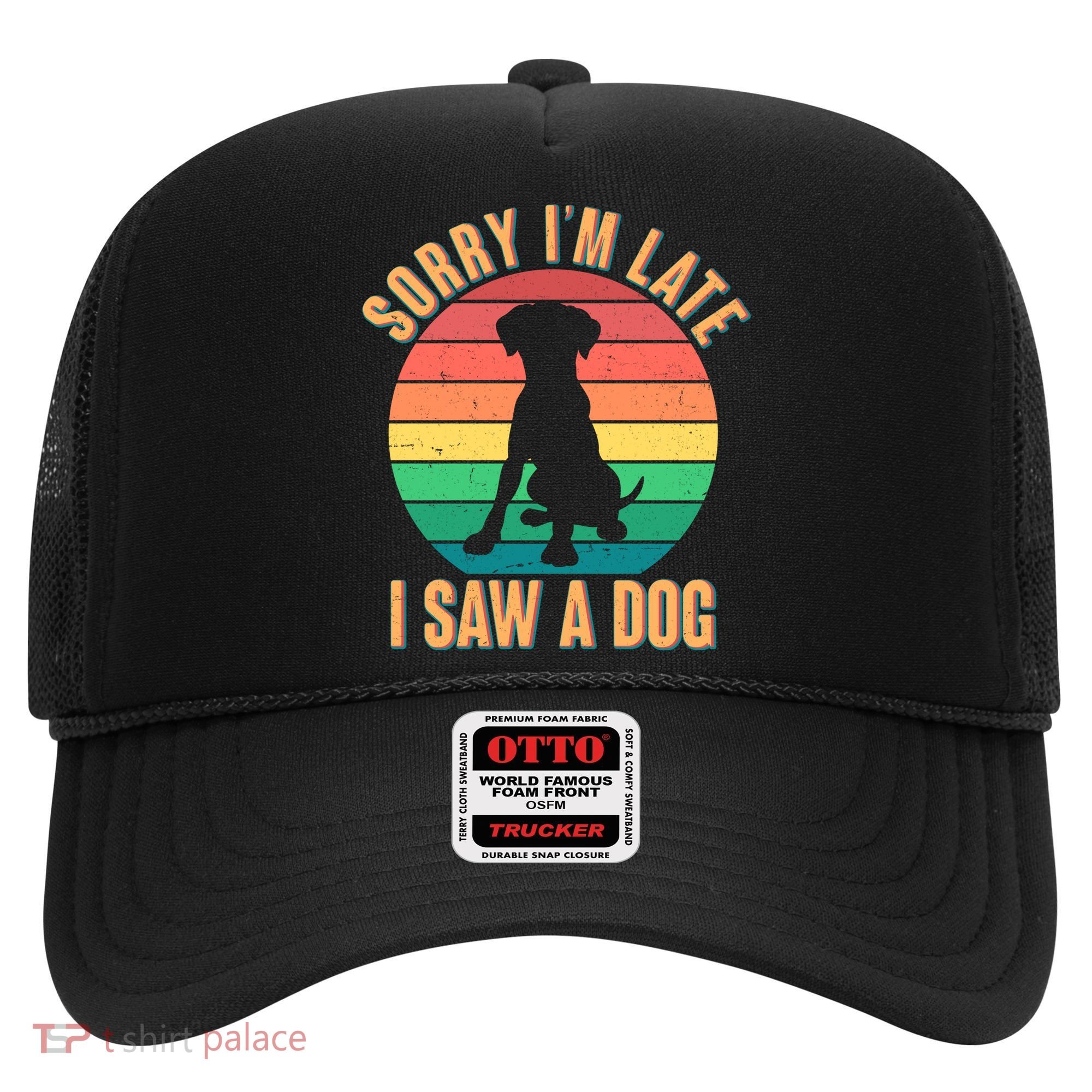 Retro Funny Sorry I'm Late I Saw A Dog Hat
