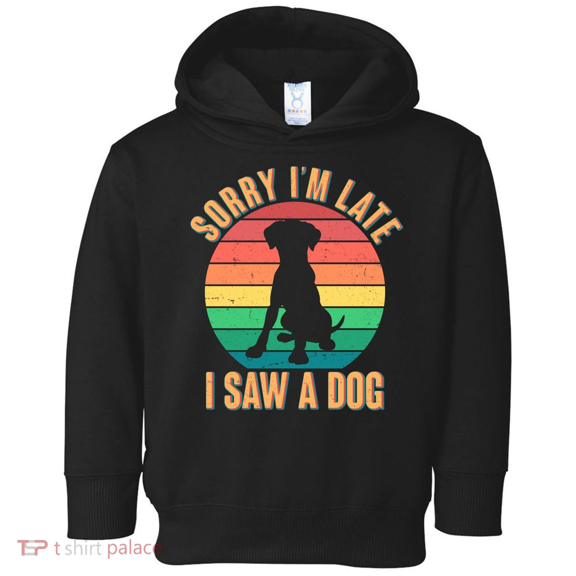 Retro Funny Sorry I'm Late I Saw A Dog Toddler Hoodie