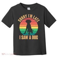 Retro Funny Sorry I'm Late I Saw A Dog Toddler T-Shirt thumb 0