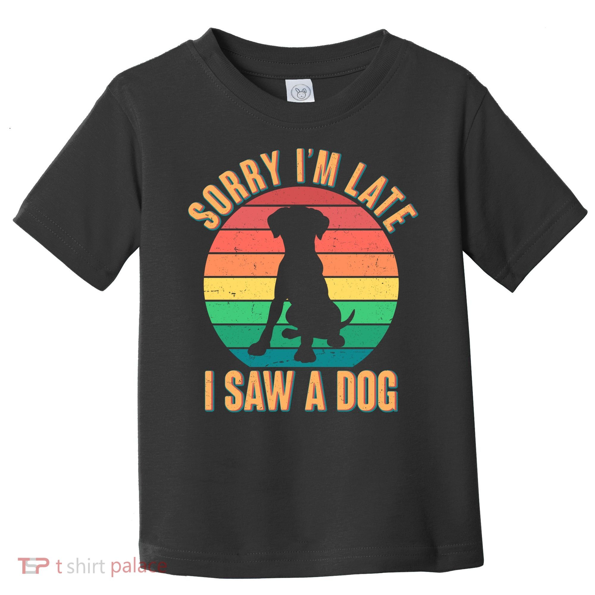 Retro Funny Sorry I'm Late I Saw A Dog Toddler T-Shirt