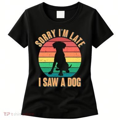Retro Funny Sorry I'm Late I Saw A Dog Women's T-Shirt