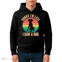 Retro Funny Sorry I'm Late I Saw A Dog Kids Hoodie thumb 4