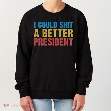 Retro I Could Shit A Better President Funny Meme Women's Sweatshirt