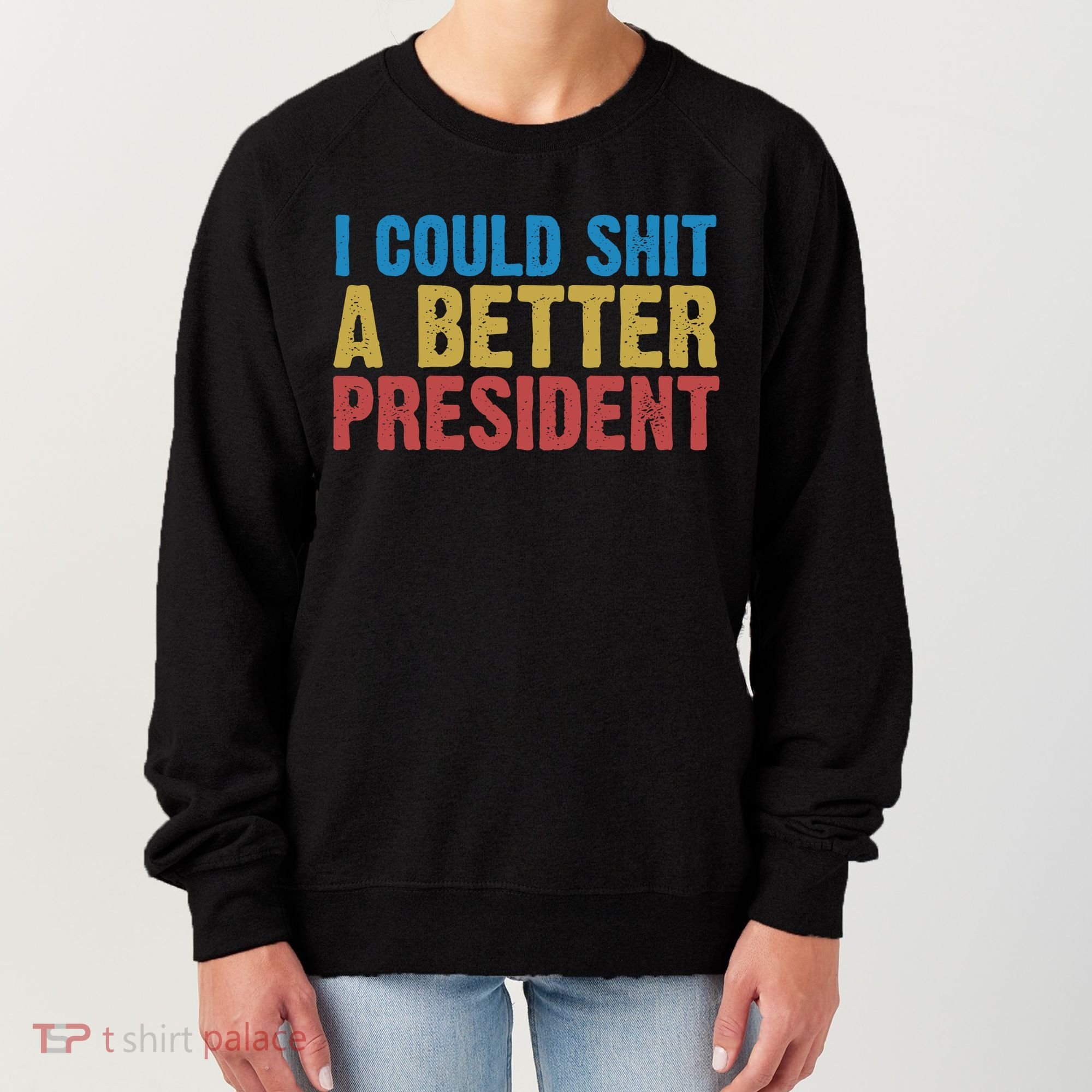 Retro I Could Shit A Better President Funny Meme Women's Sweatshirt