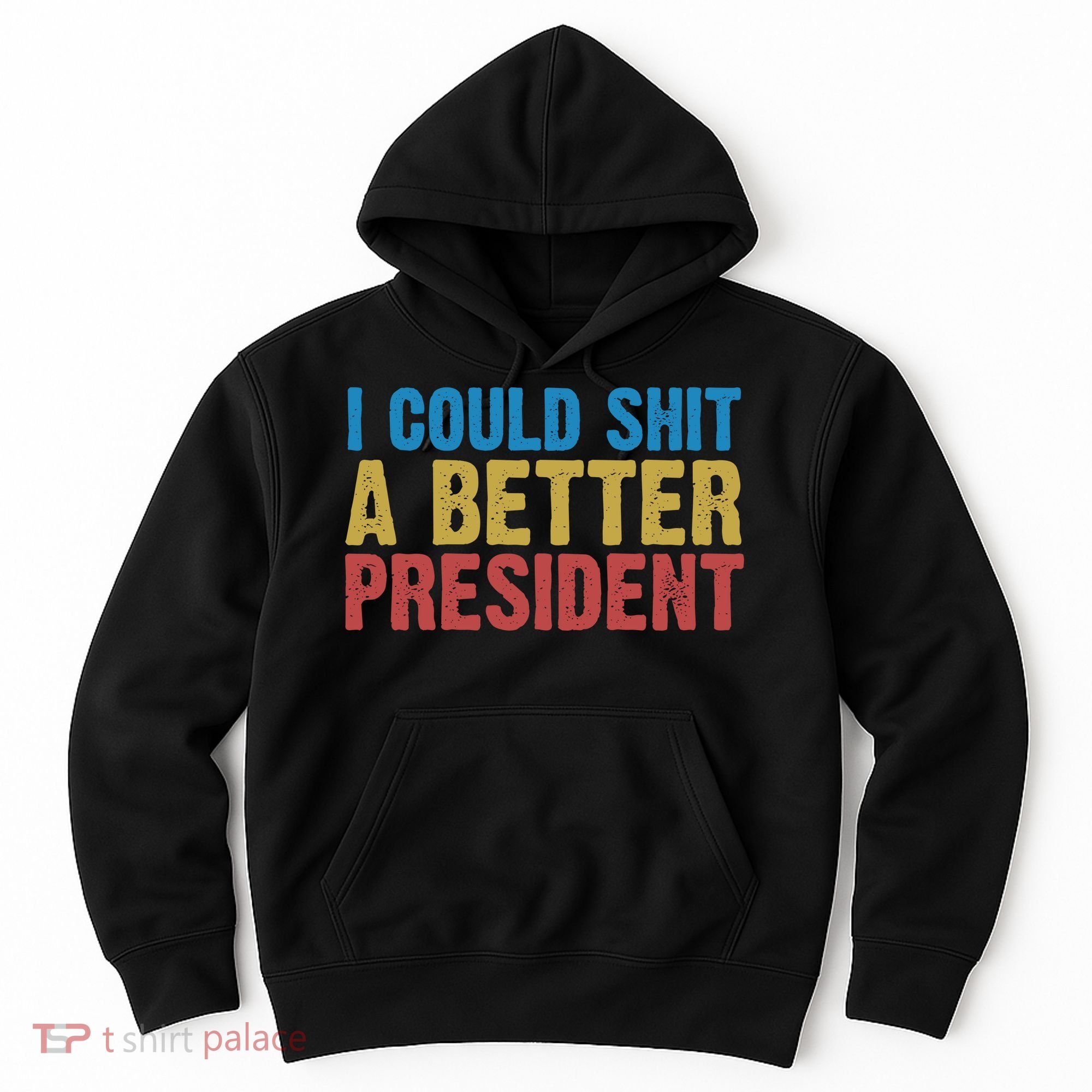 Retro I Could Shit A Better President Funny Meme Hoodie