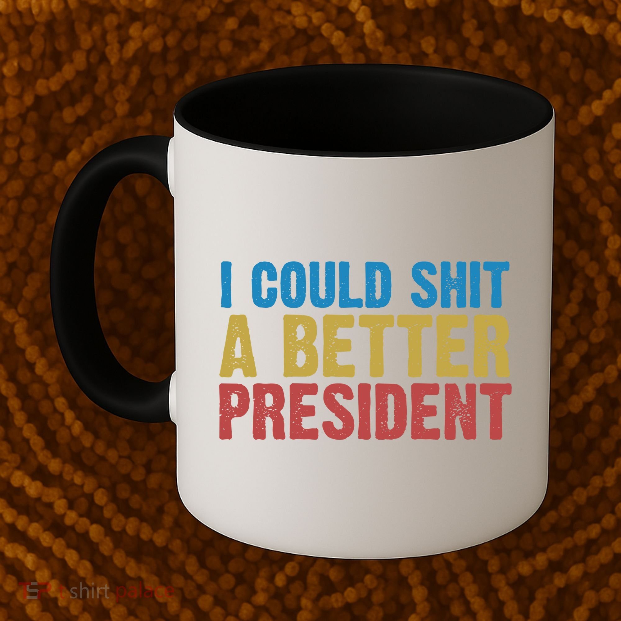 Retro I Could Shit A Better President Funny Meme Coffee Mug
