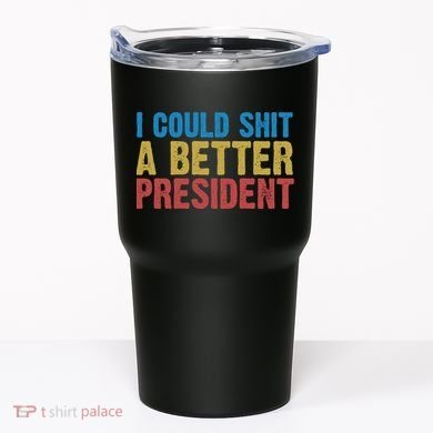 Retro I Could Shit A Better President Funny Meme Tumbler