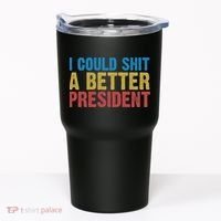 Retro I Could Shit A Better President Funny Meme Tumbler thumb 0
