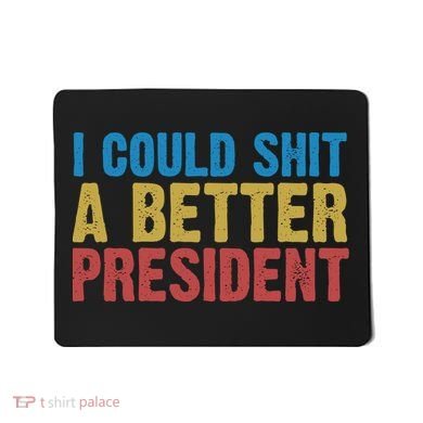 Retro I Could Shit A Better President Funny Meme Mousepad