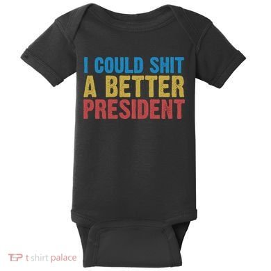 Retro I Could Shit A Better President Funny Meme Baby Bodysuit