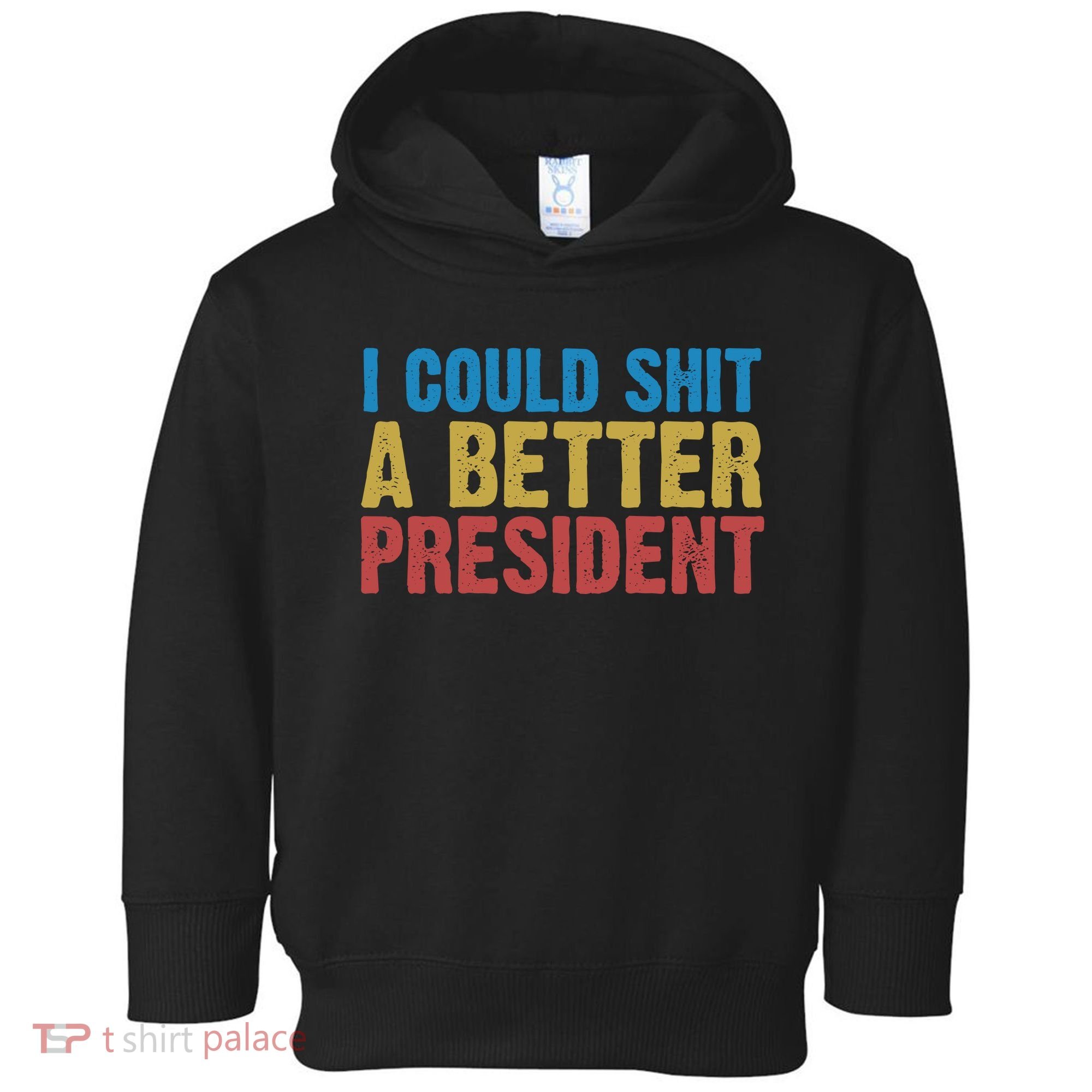 Retro I Could Shit A Better President Funny Meme Toddler Hoodie