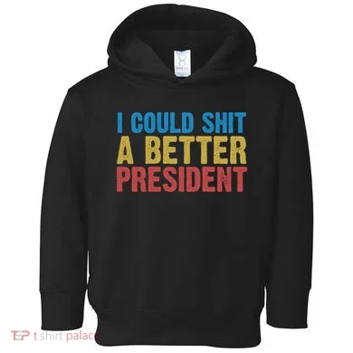 Retro I Could Shit A Better President Funny Meme Toddler Hoodie