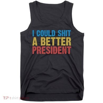 Retro I Could Shit A Better President Funny Meme Tank Top