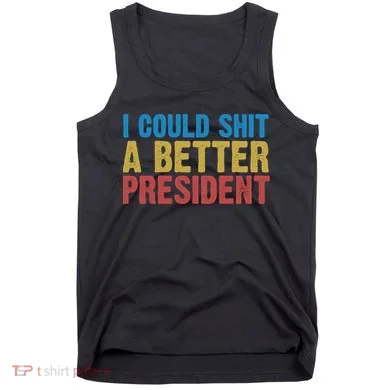 Retro I Could Shit A Better President Funny Meme Tank Top