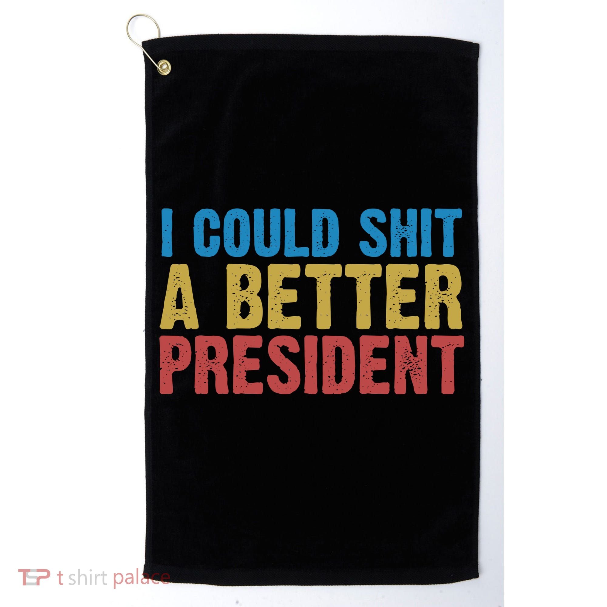 Retro I Could Shit A Better President Funny Meme Golf Towel