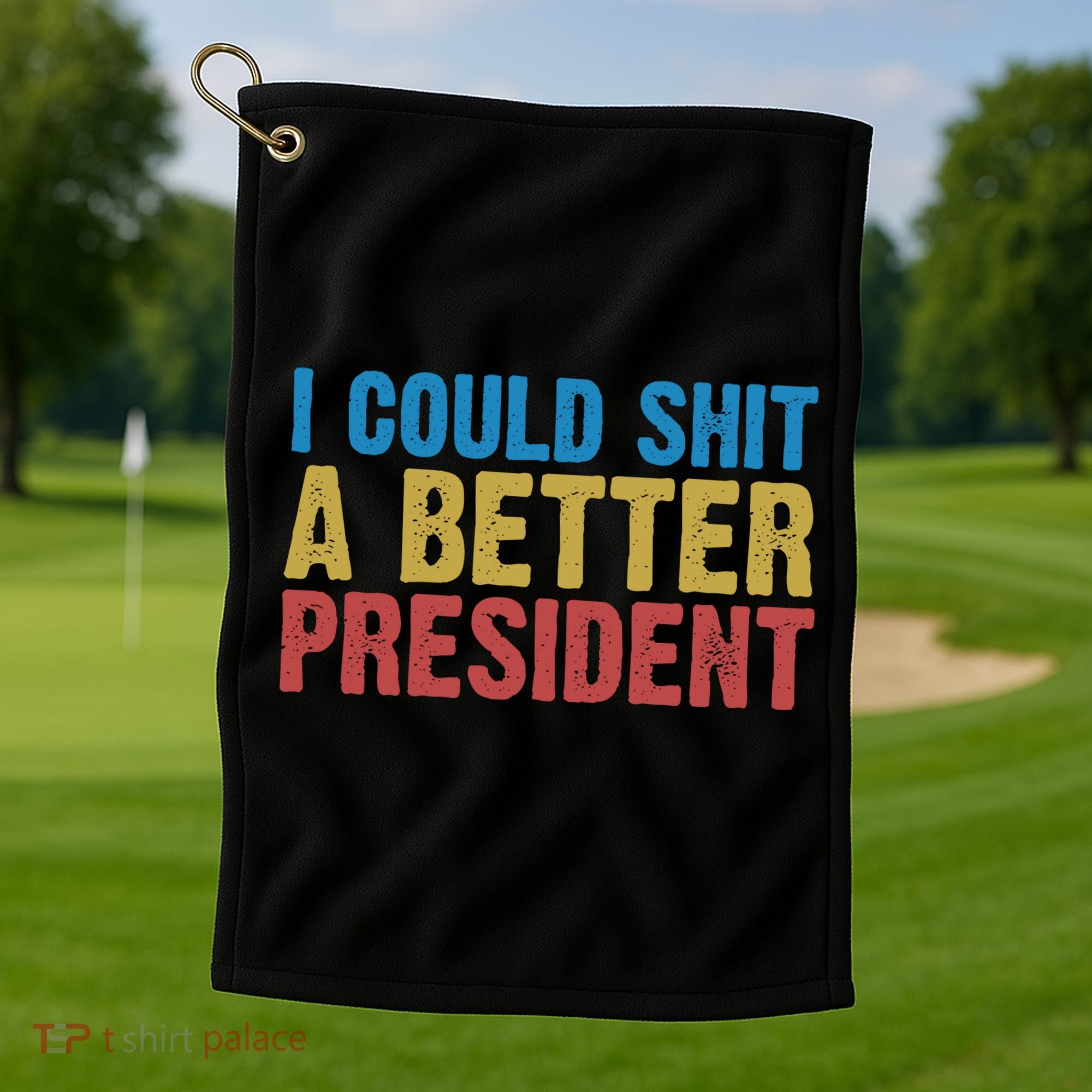 Retro I Could Shit A Better President Funny Meme Golf Towel