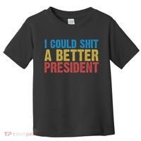 Retro I Could Shit A Better President Funny Meme Toddler T-Shirt thumb 0