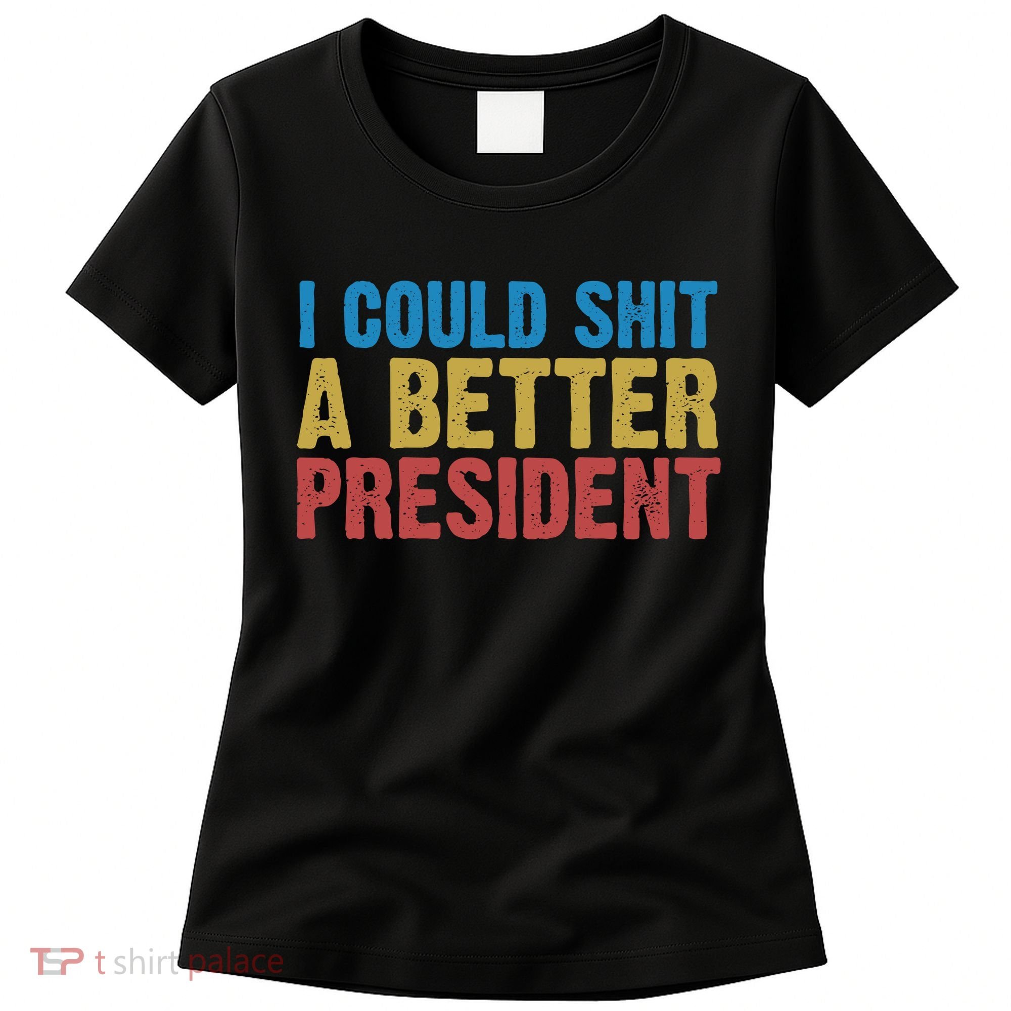 Retro I Could Shit A Better President Funny Meme Women's T-Shirt