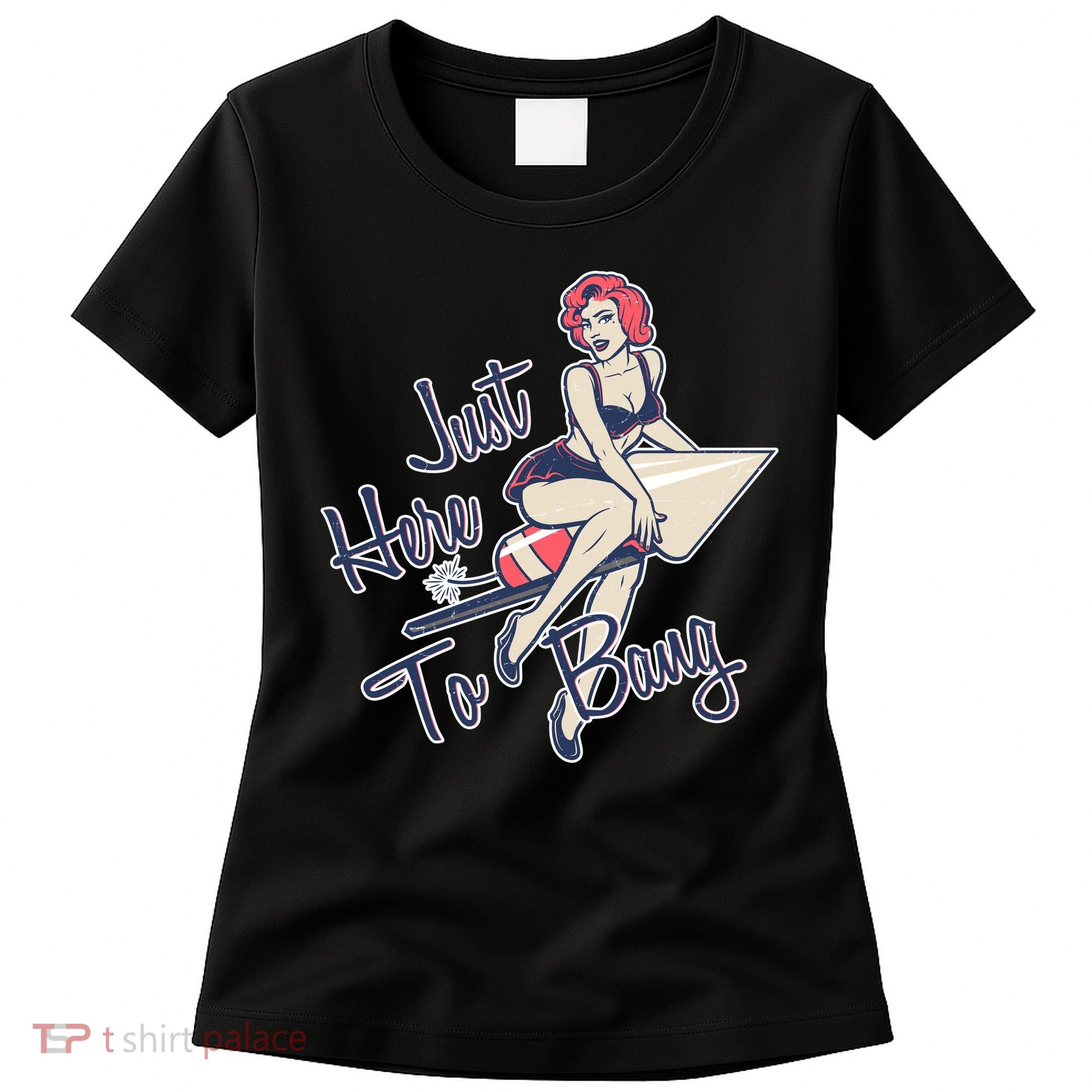 Retro Pin Up Just Here To Bang Women's T-Shirt