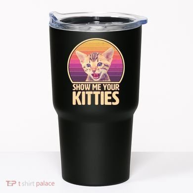 Retro Show Me Your Kitties Funny Meme Tumbler