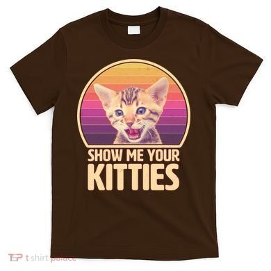 Retro Show Me Your Kitties Funny Meme T-Shirt