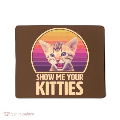 Retro Show Me Your Kitties Funny Meme Mousepad