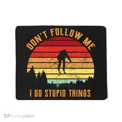 Retro Skiing Don't Follow Me I Do Stupid Things Mousepad