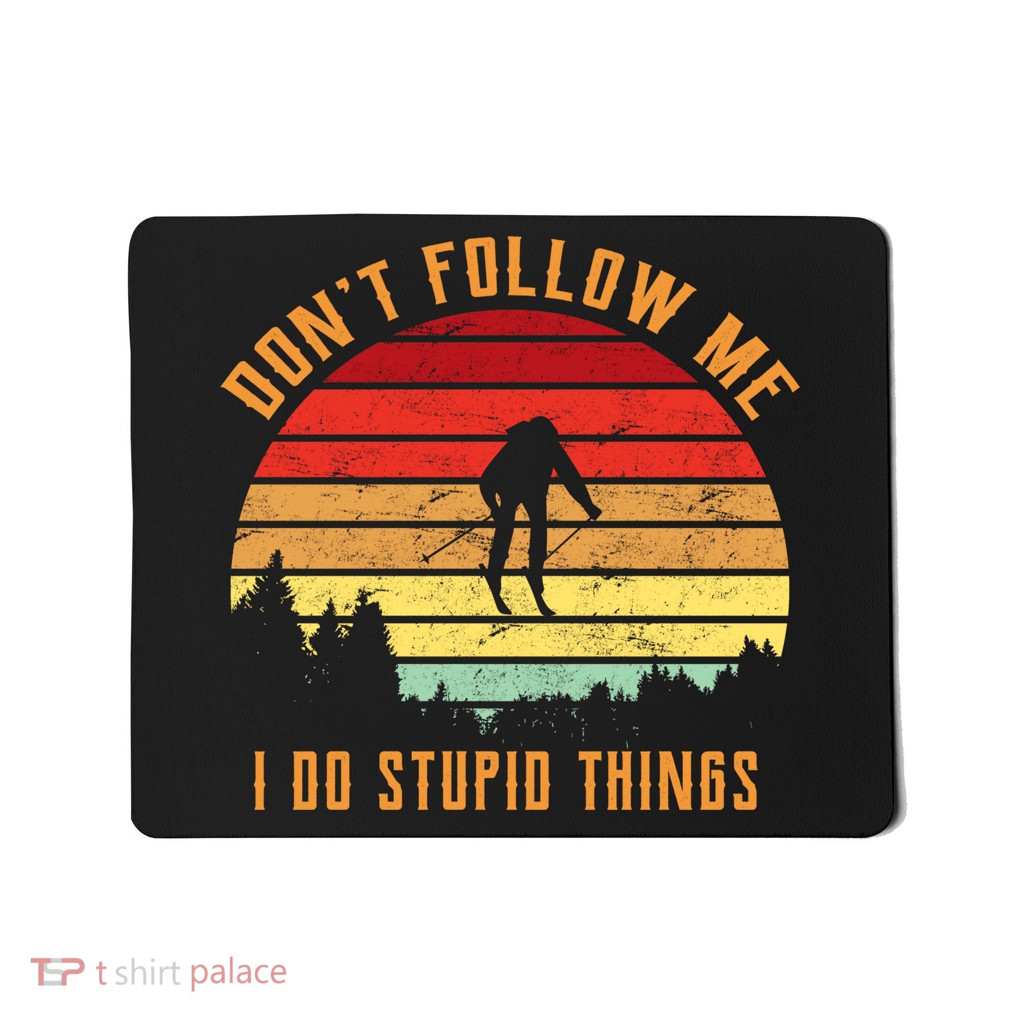 Retro Skiing Don't Follow Me I Do Stupid Things Mousepad