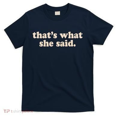 Retro That's What She Said T-Shirt