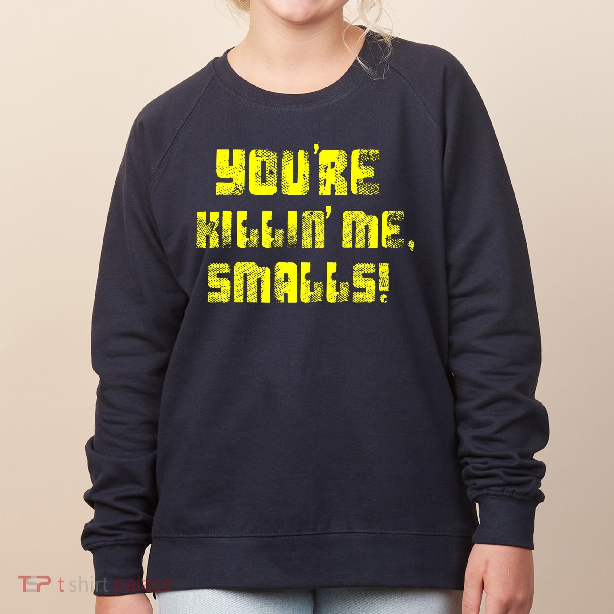 Retro You're Killin Me Smalls Funny Women's Sweatshirt
