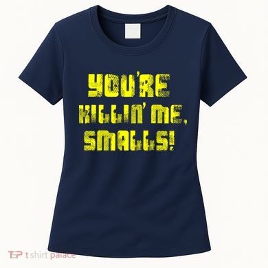 Retro You're Killin Me Smalls Funny Women's T-Shirt