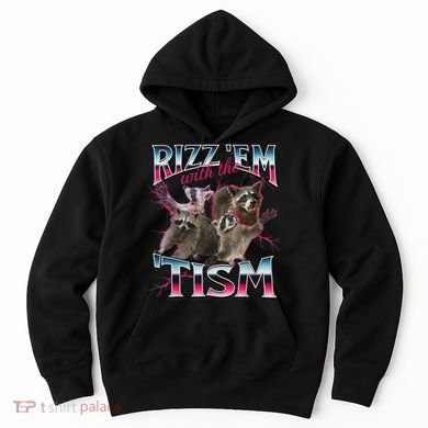 Rizz Em With The Tism Racoon Funny Oddly Specific Dank Meme Hoodie