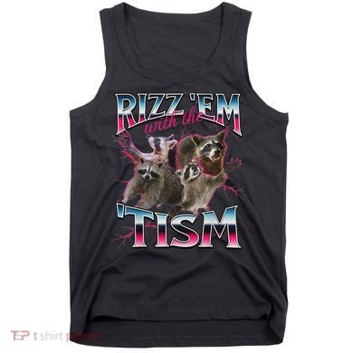 Rizz Em With The Tism Racoon Funny Oddly Specific Dank Meme Tank Top
