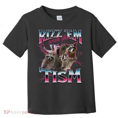 Rizz Em With The Tism Racoon Funny Oddly Specific Dank Meme Toddler T-Shirt