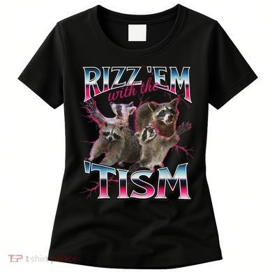 Rizz Em With The Tism Racoon Funny Oddly Specific Dank Meme Women's T-Shirt