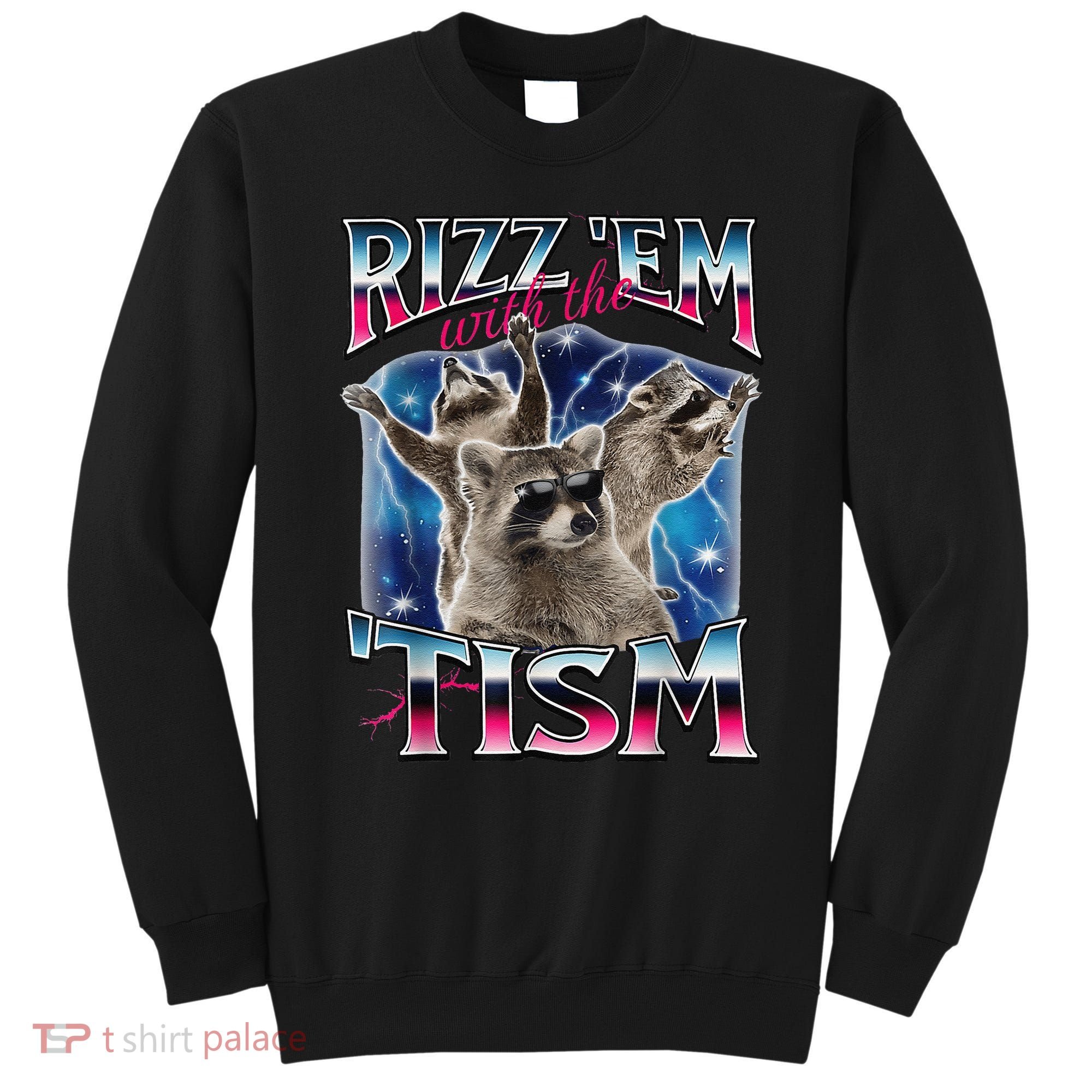 Rizz Em With The Tism Meme Autistic Raccoon Funny Rizz Gift Sweatshirt