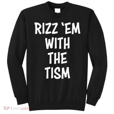 Rizz Em With The Tism Sweatshirt