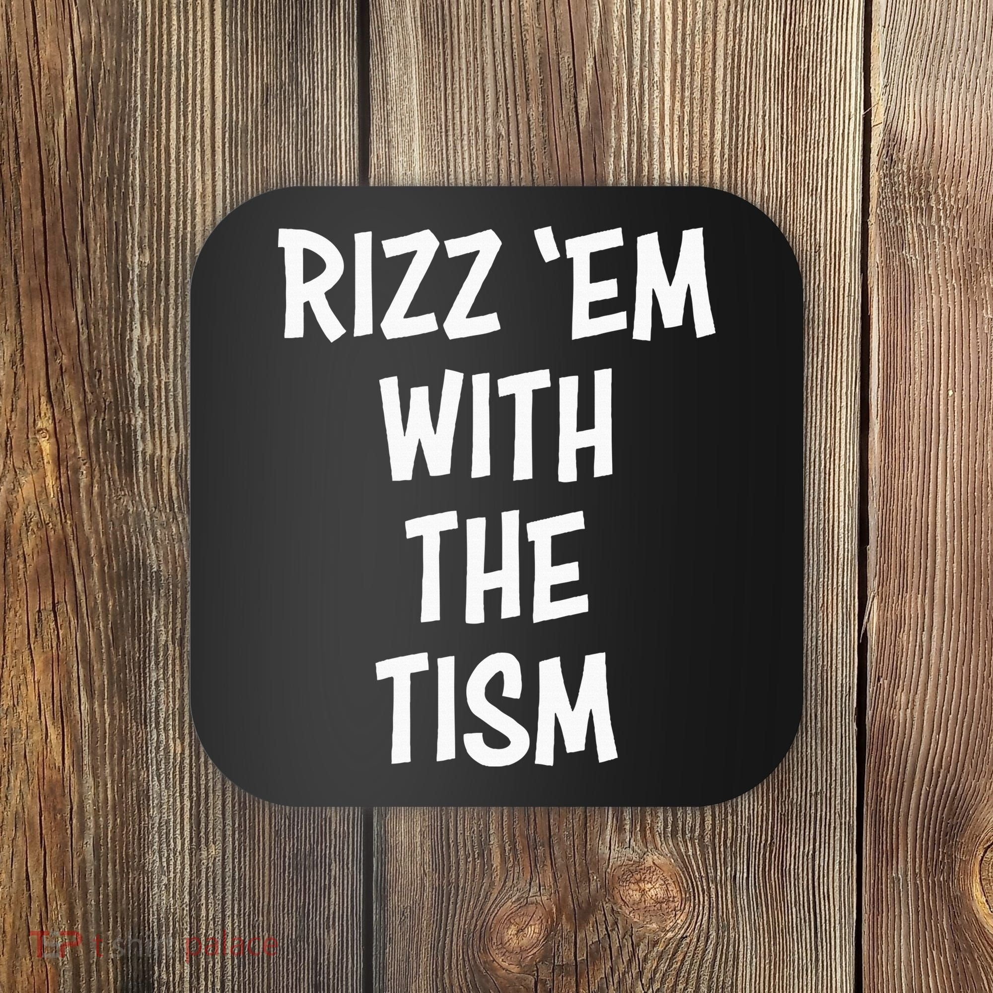 Rizz Em With The Tism Coaster
