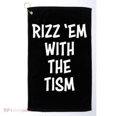 Rizz Em With The Tism Golf Towel