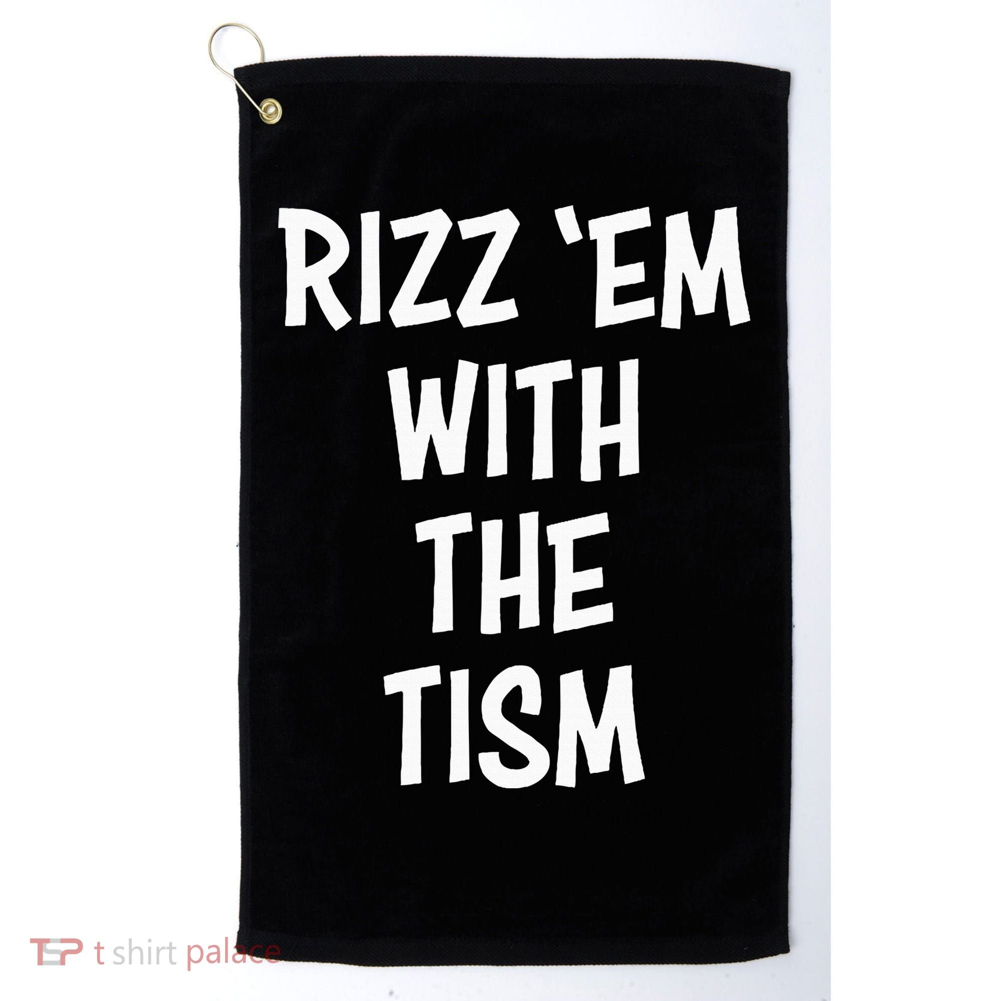 Rizz Em With The Tism Golf Towel