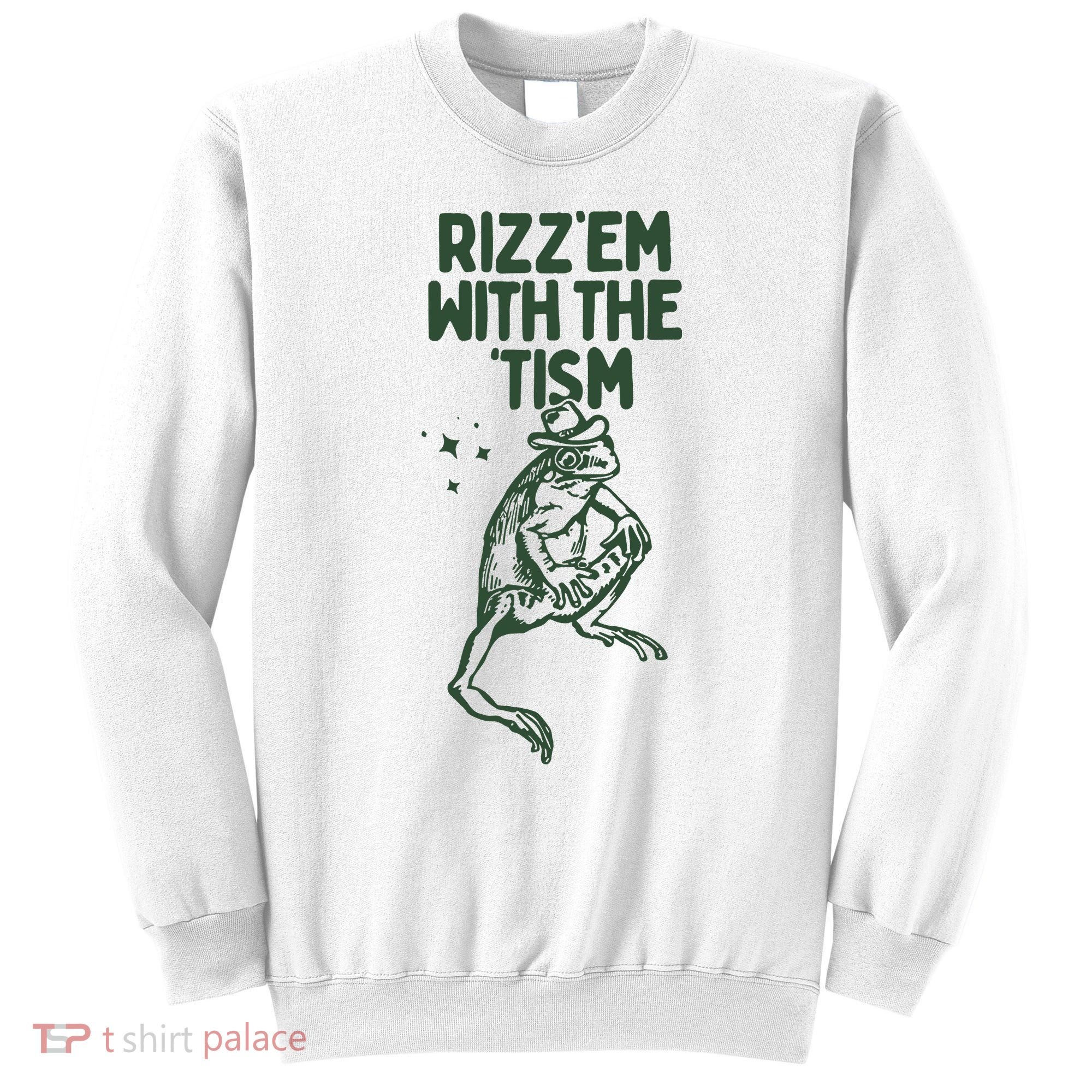 Rizz Em With The Tism Sweatshirt
