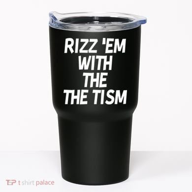 Rizz Em With The Tism Tumbler