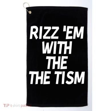 Rizz Em With The Tism Golf Towel