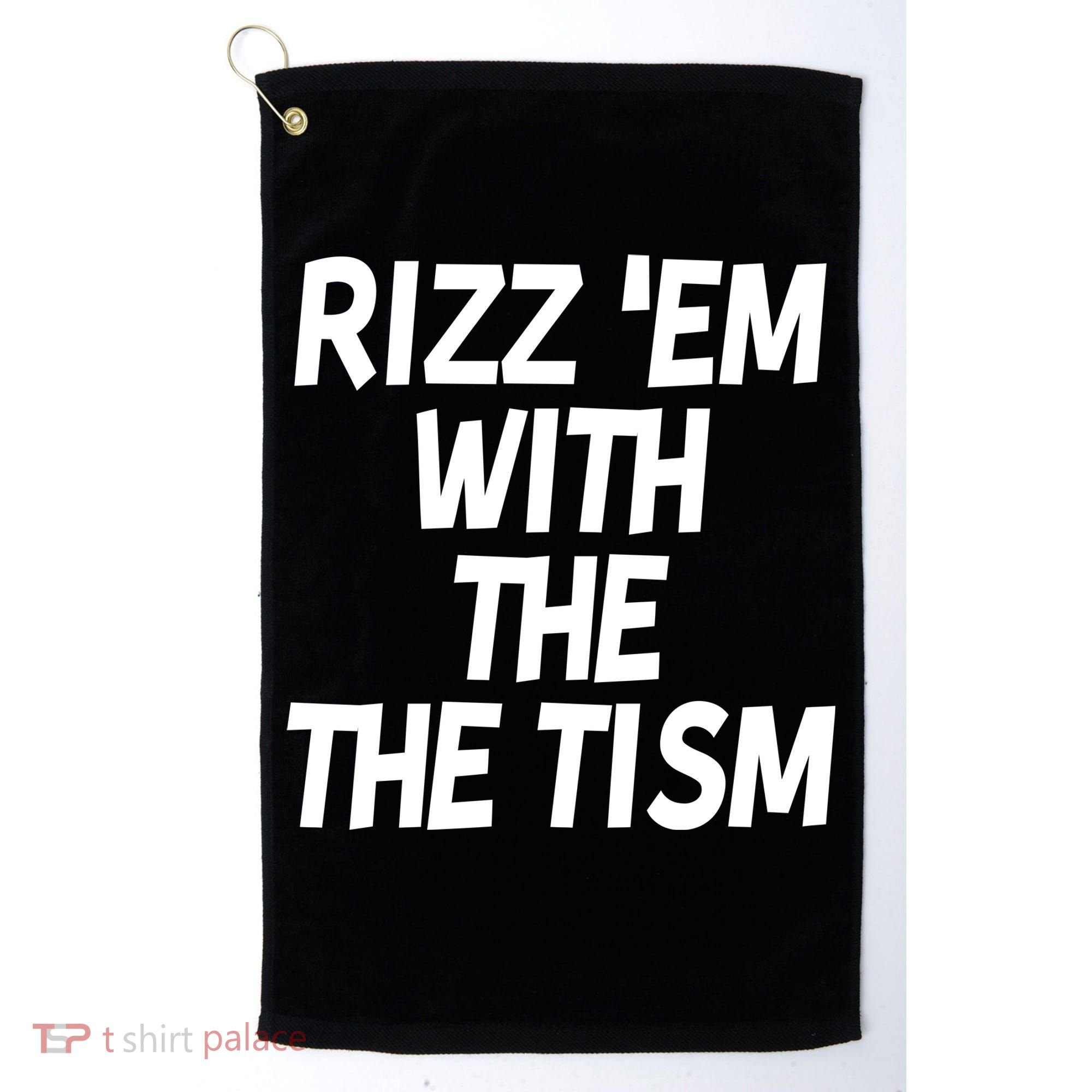 Rizz Em With The Tism Golf Towel