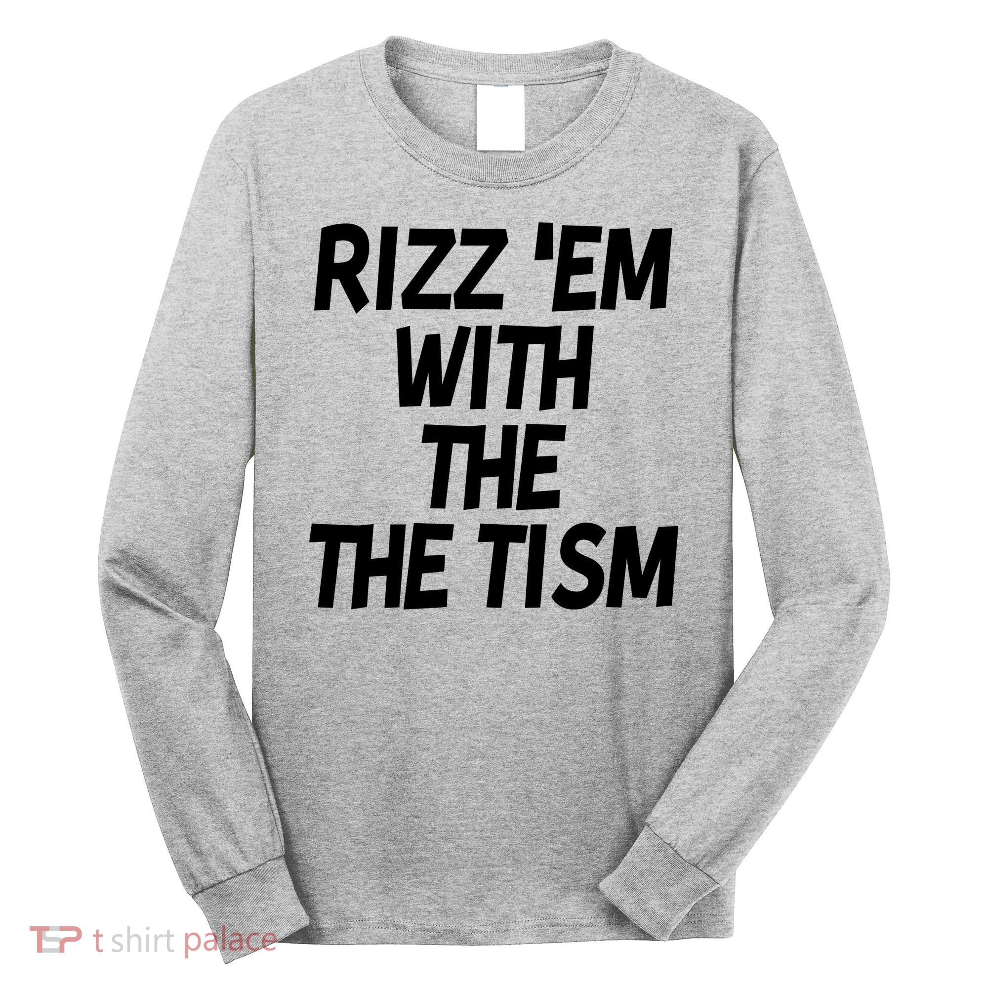 Rizz Em With The Tism Long Sleeve Shirt