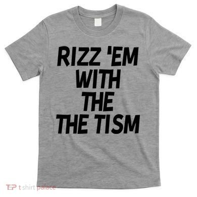 Rizz Em With The Tism T-Shirt