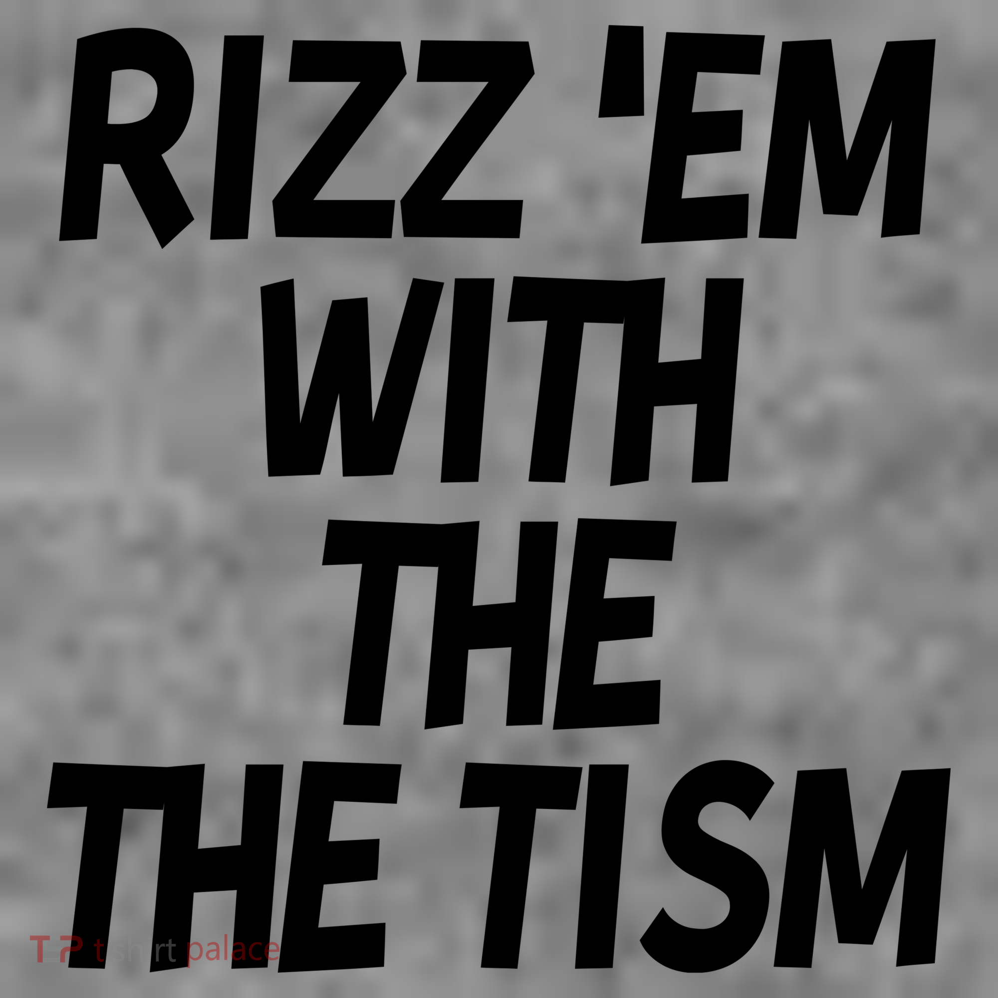 Rizz Em With The Tism T-Shirt