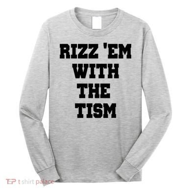 Rizz Em With The Tism Long Sleeve Shirt