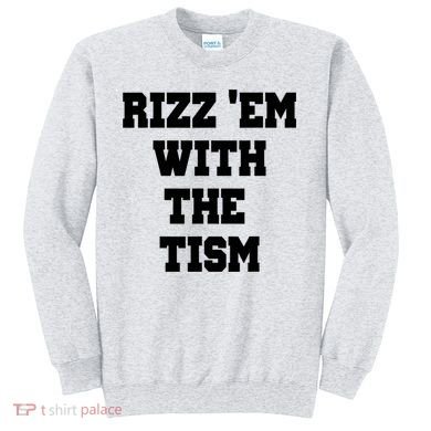 Rizz Em With The Tism Sweatshirt
